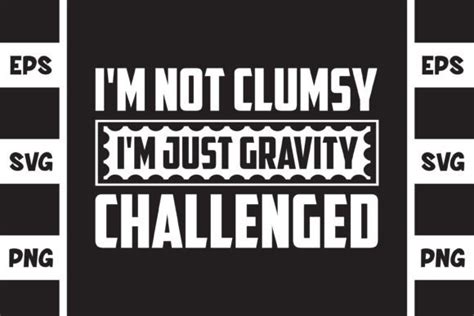I'm not clumsy, I'm just in a constant battle with gravity!